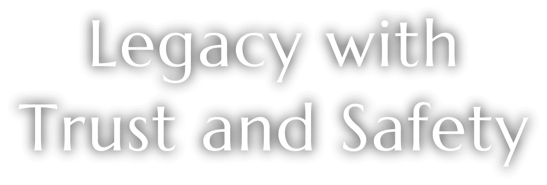 Legacy with Trust and Safety